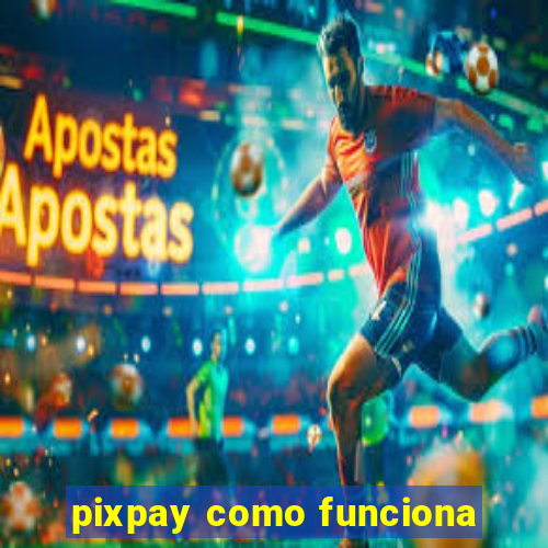 pixpay como funciona